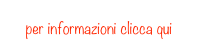 per informazioni clicca qui